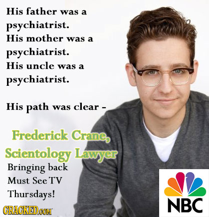 His father was a psychiatrist. His mother was a psychiatrist. His uncle was a psychiatrist. His path was clear - Frederick Crane, Scientology Lawyer B
