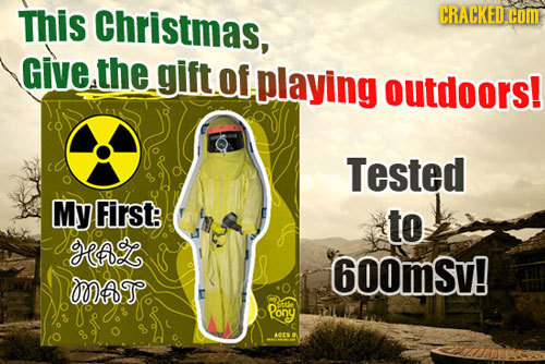 This Christmas. Give the gift ofplaying outdoors! Tested My First: to EAL 600mSv! OOAT pony Ate