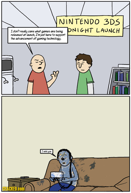 NINTENDO 3DS DNIGHT LAUNCH I don't really care uihat games are being released at launch, I'm just here to support the advancement of gaming technology