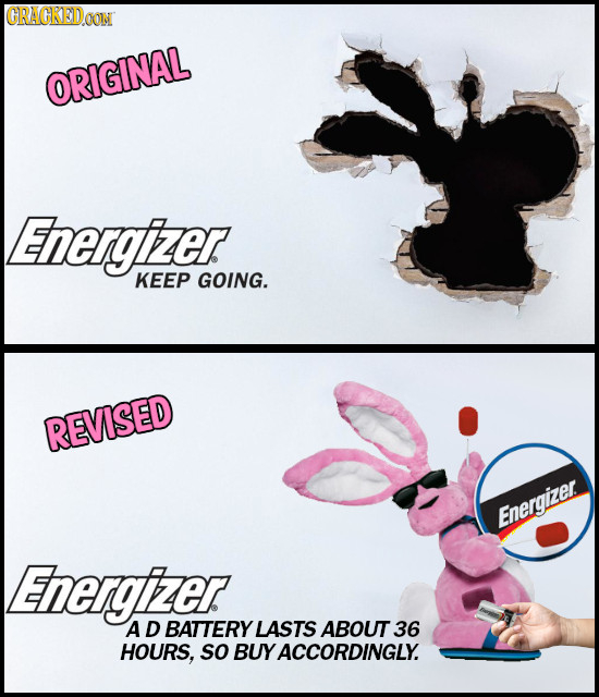 CRACKED.OON ORIGINAL Energfizer KEEP GOING. REVISED Energizer Energfizer AD BATTERY LASTS ABOUT 36 HOURS, so BUYACCORDINGLY.