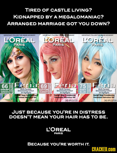 TIRED OF CASTLE LIVING? KIDNAPPED BY A MEGALOMANIAC? ARRANGED MARRIAGE GOT YOU DOWN? VO THeSA IMPOTANY IMDOOTANT TH LOREAL LOREAI LOREAL PARIS PARIS P