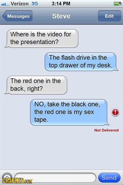 mi. Verizon 3G 3:14 PM Messages Steve Edit Where is the video for the presentation? The flash drive in the top drawer of my desk. The red one in the b