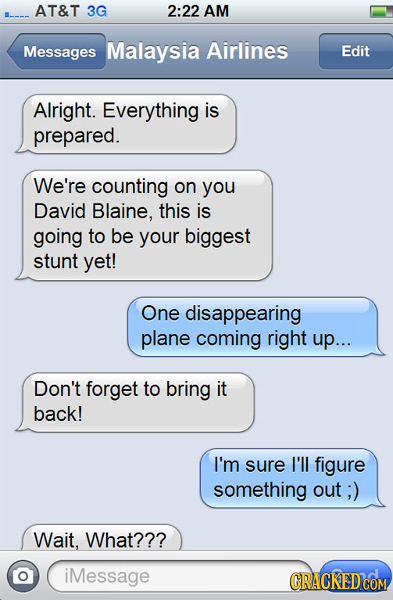 AT&T 3G 2:22 AM Messages Malaysia Airlines Edit Alright. Everything is prepared. We're counting on you David Blaine, this is going to be your biggest