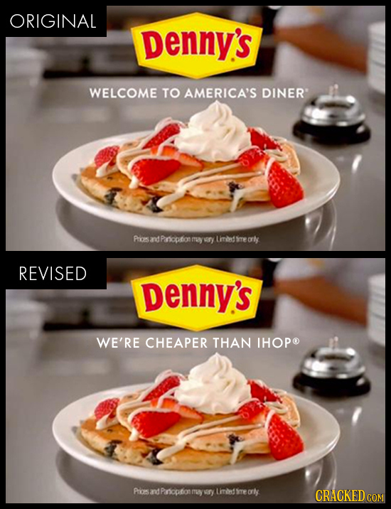 ORIGINAL Denny's WELCOME TO AMERICA'S DINER Prias and Pnicption amiy rY Liled ere orly REVISED Denny's WE'RE CHEAPER THAN IHOPO PosndPrnioptomeywry l