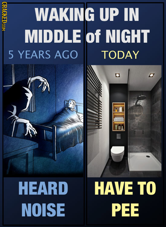 CRACKED COM WAKING UP IN MIDDLE of NIGHT 5 YEARS AGO TODAY HAAI HEARD HAVE TO NOISE PEE