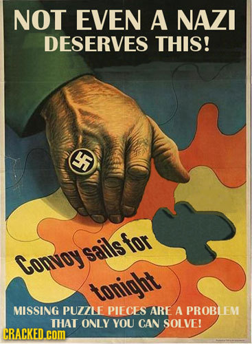 NOT EVEN A NAZI DESERVES THIS! F for Convoy sails toniht MISSING PUZZLE PIECES ARE A PROBLEM THAT ONLY YOU CAN SOLVE! CRACKED.cOM 