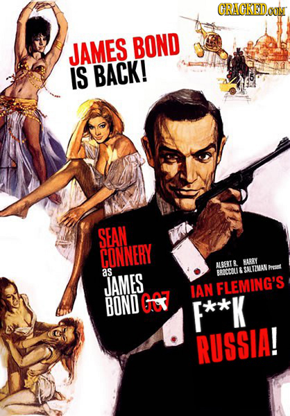 CRACKEDOON JAMES BOND IS BACK! SEAN CONNERY ALBERT R HARRY Front aS BROCCOUI & SALTIMAN JAMES IAN FLEMING'S BOND G F**K RUSSIA!
