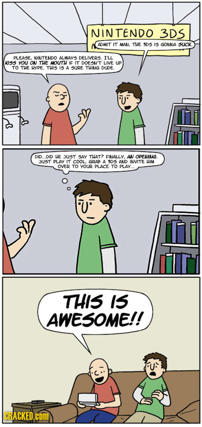NIN TENDO 3DS ADMIT rr MAN. THe 305 I5 GONNA 5LCK. PLEASE, NINTENDO ALWAYS DELIVERS I'LL KISS you ON THE MOUTH IC IT DOESN'T LIVE up TO THE HYPE TuI5