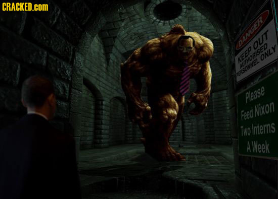 CRACKED.cOM OANGO OUt ONLY AESO AUTHORISED PERSAWNEL Please Feed Nixon Two Interns A Week