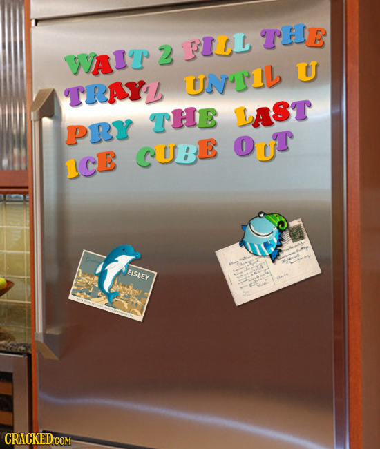 THE 2 Fill WAIT U UN'TIL TRAYL THE LAST PRY Out CUBE 1cE EISLEY