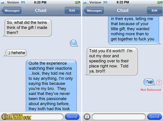 Verizon 3G 6:20 PM Verizon 3G 6:22 PM a Messages Chad Edit Messages Chad Edit in their eyes. telling me So, What did the twins that because of your th