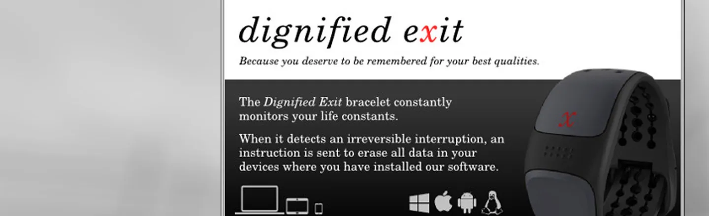 dignified exit Because you deserve to be remembered for your best qualities. The Dignifred Exit bracelet constantly monitors your life constants. X Wh