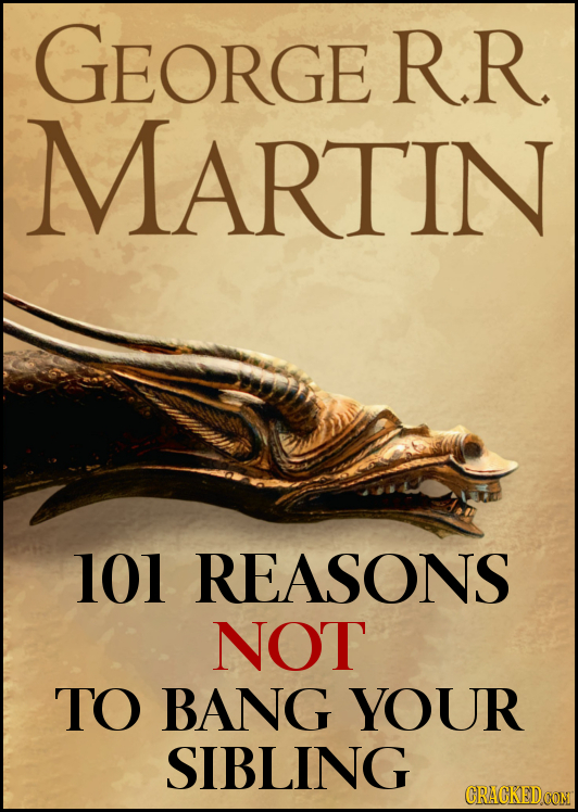 GEORGE R.R. MARTIN 1O1 REASONS NOT TO BANG YOUR SIBLING CRACKED CON 