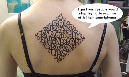 I just wish people would stop trying to scan me with their smartphones. Rlan