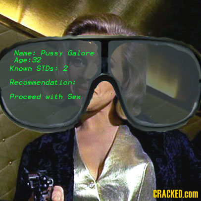 Name: Pus sy Galore Age:32 Known STDs: 2 Recommendat. ion: Proceed with Sex CRACKED.COM