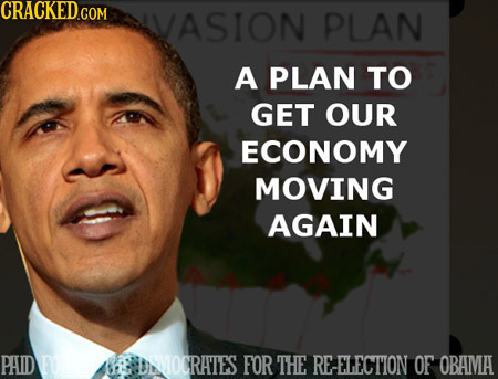 CRACKED.COM VASION PLAN A PLAN TO GET OUR ECONOMY MOVING AGAIN PAID e NVOCRATIES FOR THE RE-ELECTION OF OBAMA