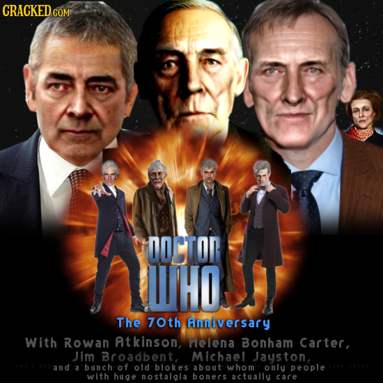 CRACKED COM DOCTOR WHO The 7oth Anniversary With Rowan Atkinson, Helena Bonham Carter, Jim Broadbent, Michael Jayston, and a bunch of old blokes about