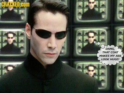 CRACKED.COM DANG, THAT COAr MAKES MY ASS LOOK HUGE!