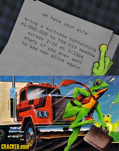 we bring have $1,000 your a suitcase 1000 wife across sharp to I-55 the containing to if old see you at her 5:15pm meadow ever alive want again CRACKE