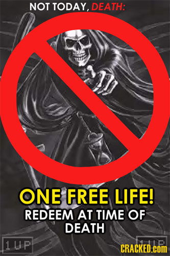 NOT TODAY, DEATH: ONE FREE LIFE! REDEEM AT TIME OF DEATH 1UP CRACKED.com