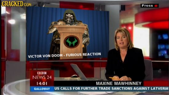 ICRACKEDCOM Press FURIOUS REACTION VICTOR VON DOOM - C NEWS 24 14:01 MAXINE MAWHINNEY DALLDWAY US CALLS FOR FURTHER TRADE SANCTIONS AGAINST LATVERIA
