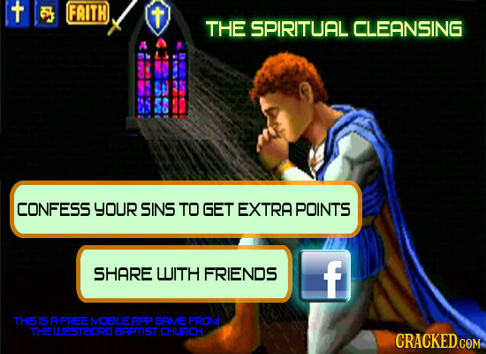 t S FAITH t THE SPIRITUAL CLEANSING CONFESS YOUR SINS TO GET EXTRA POINTS SHARE WITH FRIENDS f THIS IS A FREE MOBILE AO BAME FROM THE UESTBORD BAPTIST