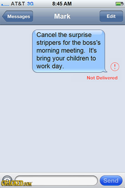 AT&T 3G 8:45 AM Messages Mark Edit Cancel the surprise strippers for the boss's morning meeting. It's bring your children to work day. Not Delivered C