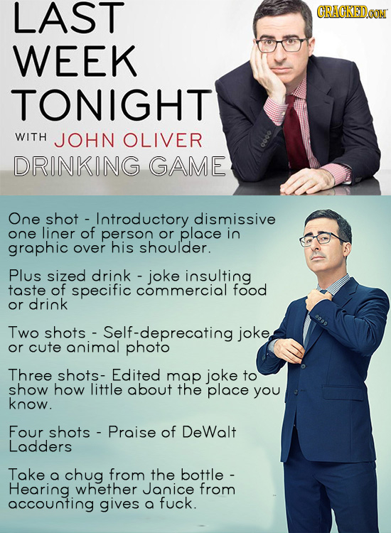 LAST CRACKED CON WEEK TONIGHT WITH JOHN OLIVER DRINKING GAME One shot Introductory dismissive one liner of person or place in graphic over his shoulde