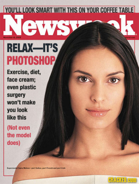 YOU'LL LOOK SMART WITH THIS ON YOUR COFFEE TABLE News k 203 RELAX-IT'S PHOTOSHOP Exercise, diet, face cream; even plastic surgery won't make you look