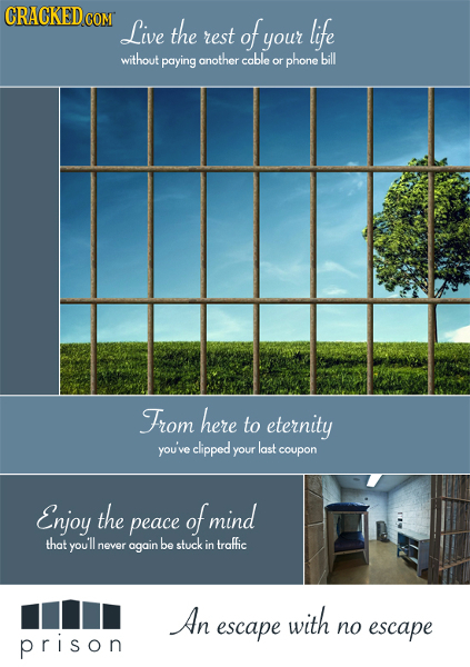 CRACKED COM Live the rest of life your without paying another cable phone bill or From here to eternity you've clipped your last coupon Enjoy the of m