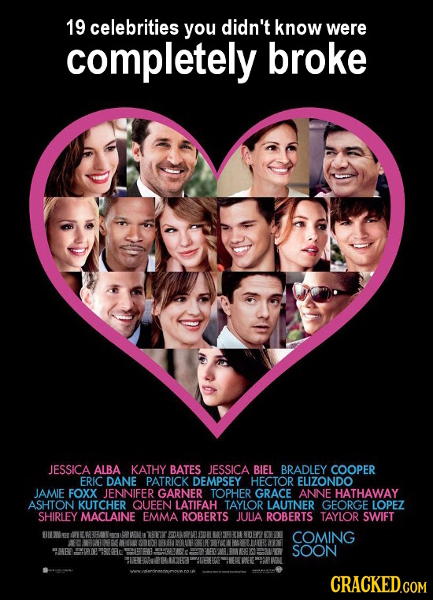 19 celebrities you didn't know were completely broke JESSICA ALBA KATHY BATES JESSICA BIEL BRADLEY COOPER ERIC DANE PATRICK DEMPSEY HECTOR ELIZONDO JA