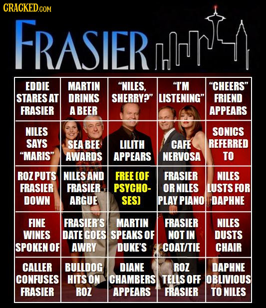 FRASIER EDDIE MARTIN NILES, I'M CHEERS STARES AT DRINKS SHERRY? LISTENING FRIEND FRASIER ABEER APPEARS NILES SONICS SAYS SEA BEE LILITH CAFE REF