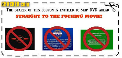 CRAHKEUCONT THE BEARER OF THIS COUPON IS ENTITLED TO SKIP DVD AHEAD STRAIGHT TO THE FUCKING MOVIE! I NVN O0