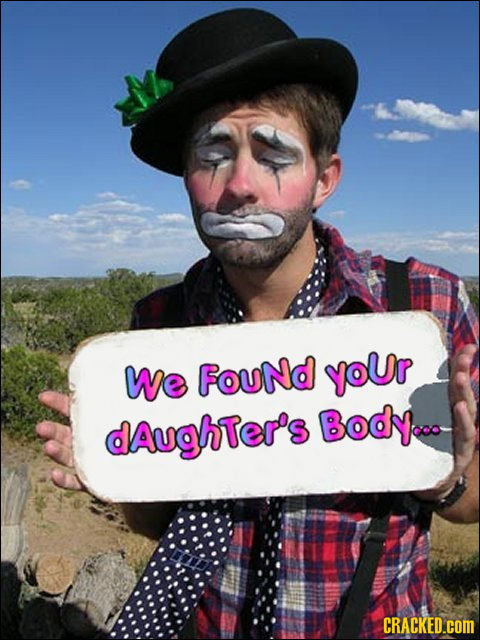 We Found yoUr dAughter's Body..o CRACKED.cOm