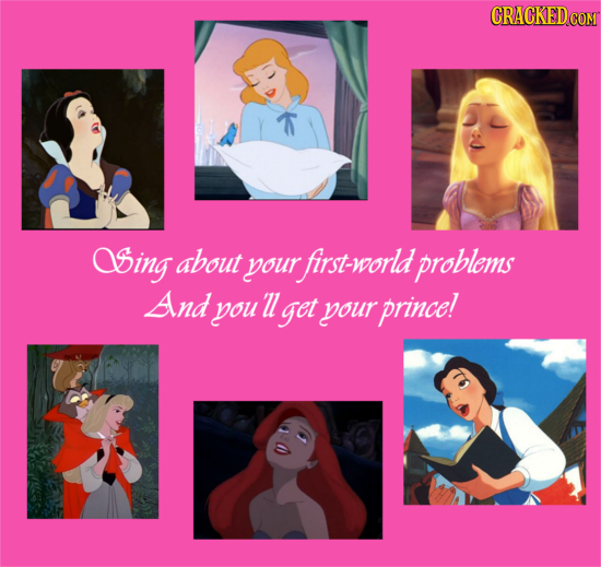 CRACKED T OSing about your first-world problems And you'll get your prince!