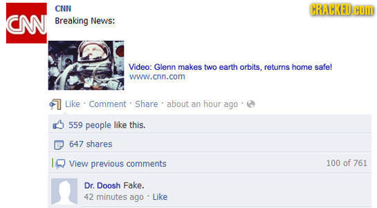 CNN CRACKED. COM CNN Breaking News: Video: Glenn makes two earth orbits. returns home safe! www.cnn.com Like Comment Share about an hour ago 559 peopl