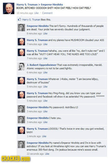 Harry S Truman Emperor Hirohito BOOM, BITCHES! OOOOOH SHITE HOW DAT FEEL?> HOW DAT FEEL? 10 minutes ano Lice Corment Hary S. Truman ces thi Emperor Hi