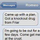 Messages Romeo Came up with a plan. Got a knockout drug from Friar I'm going to be out for a feW days. Come get me at the crvot