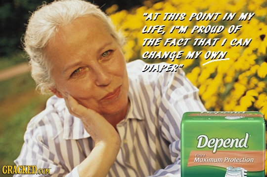 4AT TH8 POINT IN MY LIFE, PROUD OF THE FACT THAT / Can CHANGE NY OWN DIAPER Depend rrs Maximum Protection CRACKED