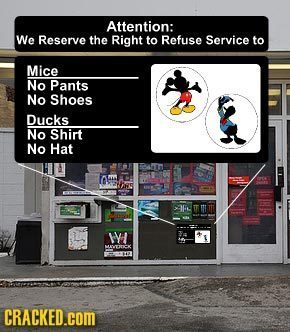 Attention: We Reserve the Right to Refuse Service to Mice No Pants No Shoes Ducks No Shirt No Hat w 201- CRACKED.COM