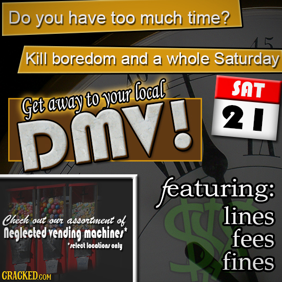 Do you have too much time? Kill boredom and a whole Saturday local SAT Get away to your PMV! 21 featuring: lines Chech out our assortment of neglected