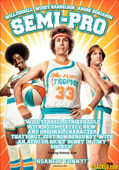 WOODY HARRELSON ANORE PRO BENJAMIN WILLFERRELI SEM flint TROPIC 33 WILL FERRELL STRIKES GOLD WITH A COMPLETELY NEW AND ORIGINAL CHARACTER THAT'S NOT J