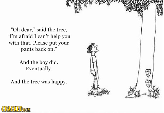Oh dear, said the tree, I'm afraid I can't help you with that. Please put your pants back on. And the boy did. Eventually. And the tree was happy.