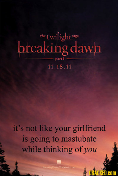 the twilightsa saga breaking dawn part 1 11.18.11 it's not like your girlfriend is going to mastubate while thinking of you BreskinDawn- TheMovie.com