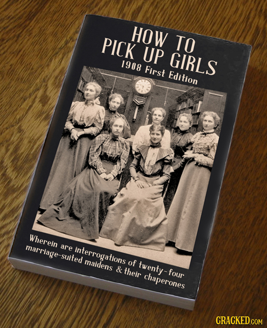 HOW PICK TO UP GIRLS 1908 First Edition Wherein marriage-suited are interrogations maidens of twenty-four & their chaperones CRACKED.COM