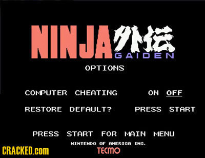 NINJAMIR GGAIDEN OPTIONS COMPUTER CHEATING ON OFF RESTORE DEFAULT? PRESS START PRESS START FOR MAIN MENU NINTENOO OF AMERICO INO CRACKED.COM TECMO