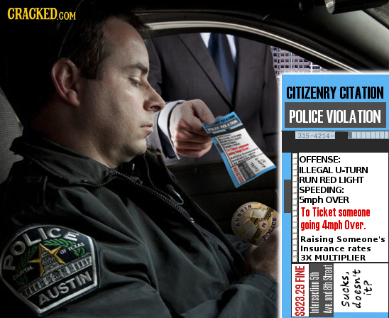 CRACKED.COM CITIZENRY CITATION POLICE VIOLATION OA WXR AK 315-4214- OFFENSE: ILLEGAL U-TURN RUN RED LIGHT SPEEDING: 5mnph OVER iBa To Ticket someone g