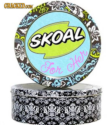 CRACKED.OOMN SKOAL For He