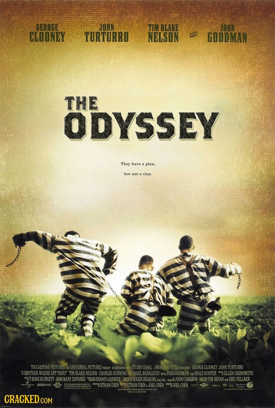 GEORGE JOHN TIM BLAKE JOHN CLOONEY TURTURRO NELSON GOODMAN THE ODYSSEY They have a plan. but not a clue. TOUCRSTONE PECTURES O UNT IVERSAL PICTURES ST
