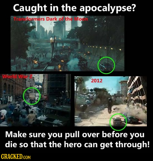 Caught in the apocalypse? ansformers Dark of the Moon World WEE 2012 Aat Make sure you pull over before you die so that the hero can get through! CRAC